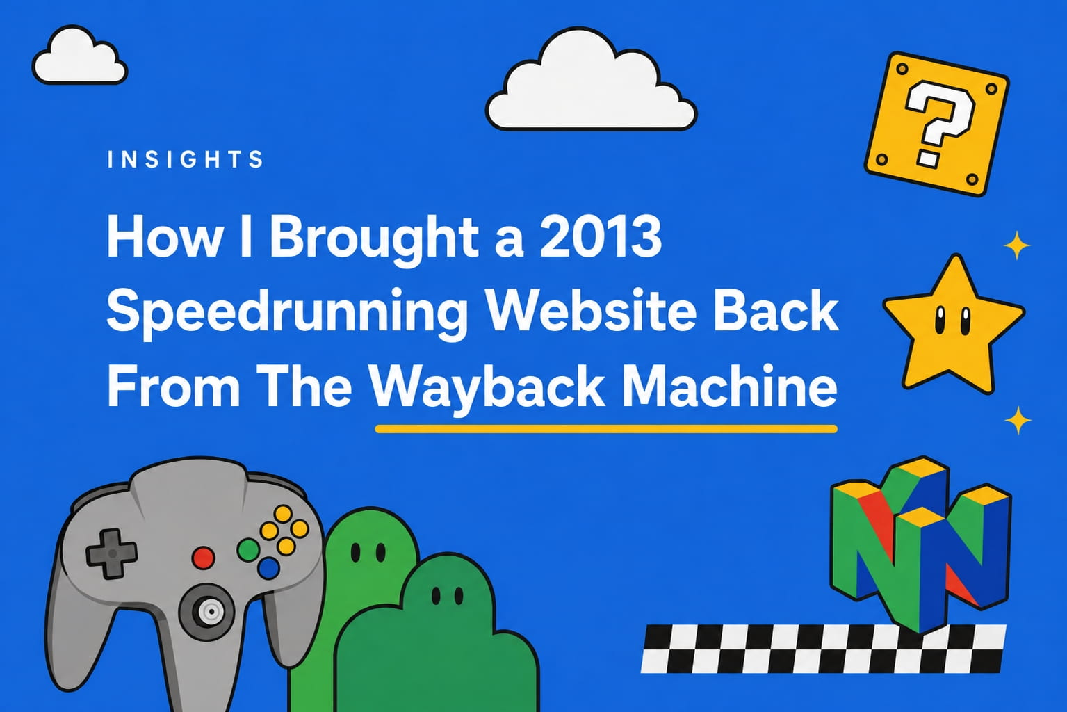 Blog post cover image with a blue gradient background and white text reading “How I Brought a 2013 Speedrunning Website Back From The Wayback Machine,” surrounded by playful N64-inspired graphics including clouds, a question block, star, controller, green hills and a checkered platform.